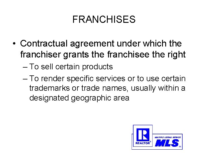 FRANCHISES • Contractual agreement under which the franchiser grants the franchisee the right –