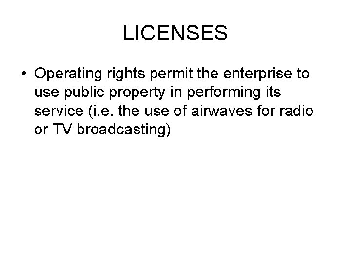 LICENSES • Operating rights permit the enterprise to use public property in performing its