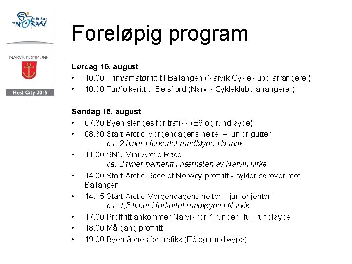 Foreløpig program Lørdag 15. august • 10. 00 Trim/amatørritt til Ballangen (Narvik Cykleklubb arrangerer)