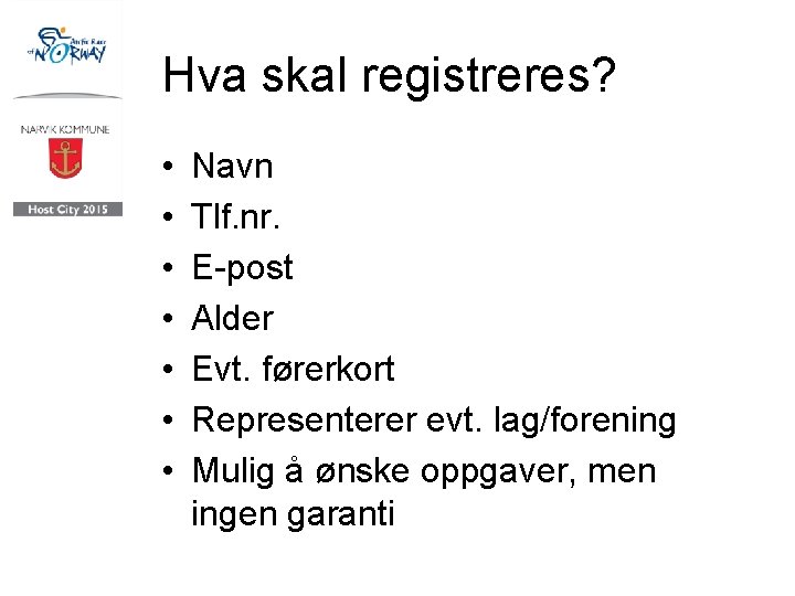 Hva skal registreres? • • Navn Tlf. nr. E-post Alder Evt. førerkort Representerer evt.