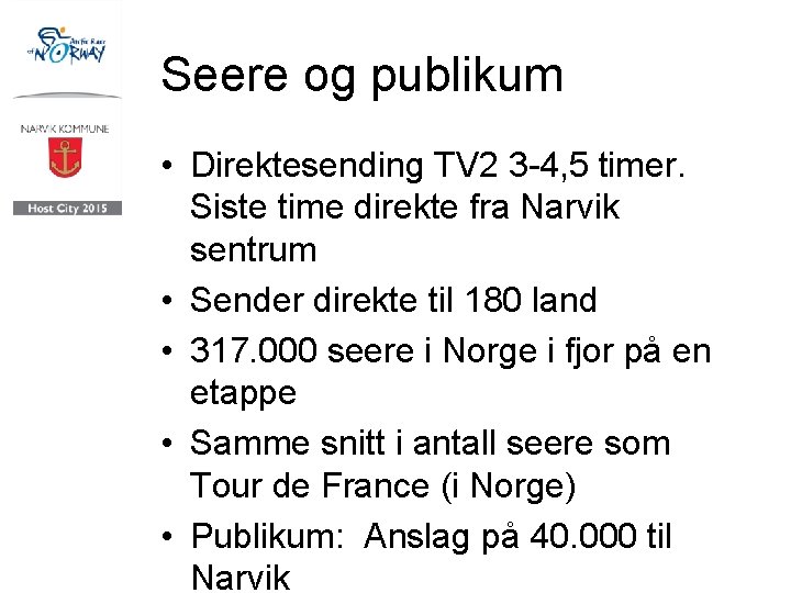 Seere og publikum • Direktesending TV 2 3 -4, 5 timer. Siste time direkte