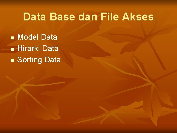 Data Base dan File Akses n n n Model Data Hirarki Data Sorting Data