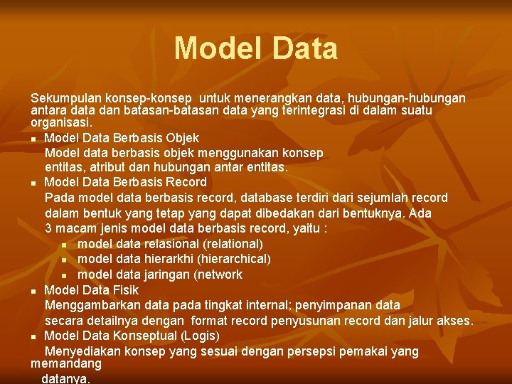 Model Data Sekumpulan konsep-konsep untuk menerangkan data, hubungan-hubungan antara data dan batasan-batasan data yang