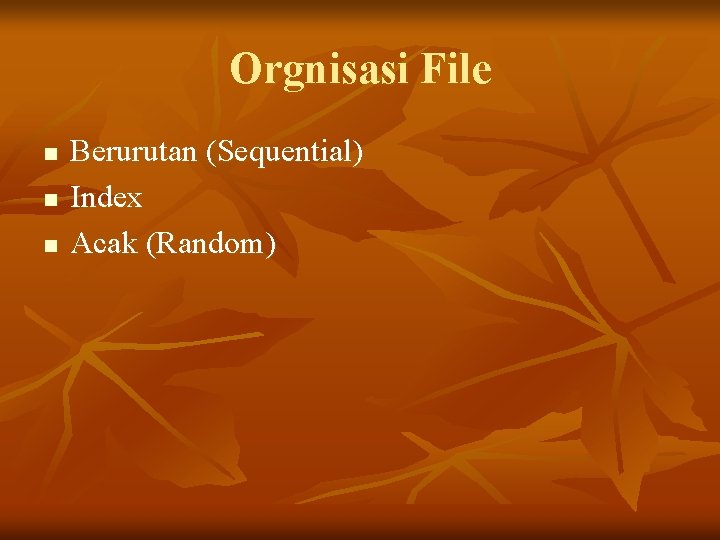 Orgnisasi File n n n Berurutan (Sequential) Index Acak (Random) 