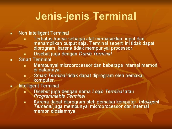 Jenis-jenis Terminal n n n Non Intelligent Terminal n Terbatas hanya sebagai alat memasukkan