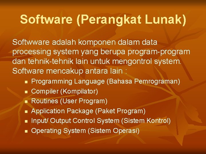 Software (Perangkat Lunak) Softwware adalah komponen dalam data processing system yang berupa program-program dan