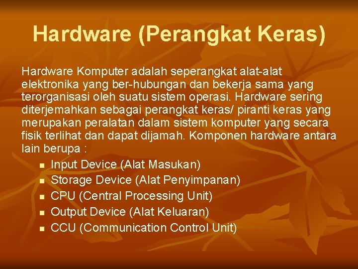 Hardware (Perangkat Keras) Hardware Komputer adalah seperangkat alat-alat elektronika yang ber-hubungan dan bekerja sama