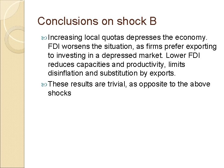 Conclusions on shock B Increasing local quotas depresses the economy. FDI worsens the situation,