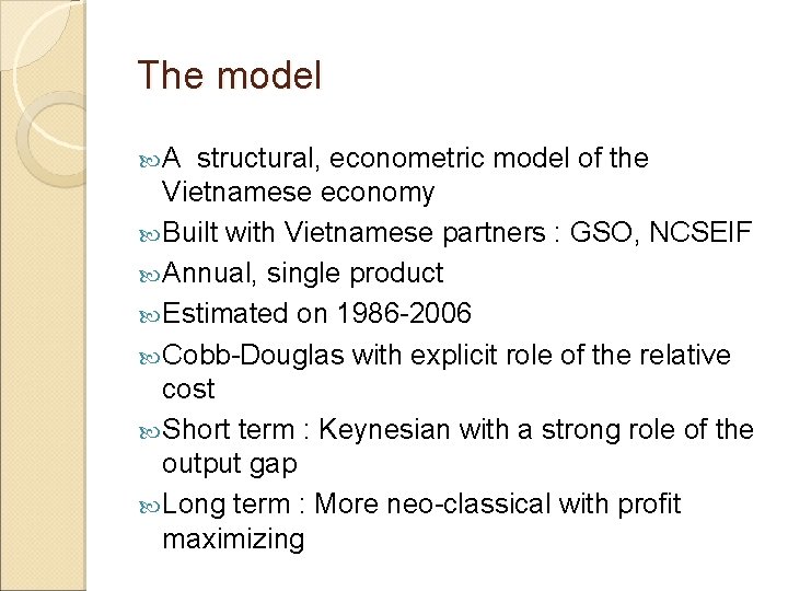 The model A structural, econometric model of the Vietnamese economy Built with Vietnamese partners