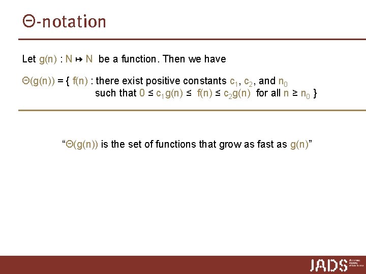 Θ-notation Let g(n) : N ↦ N be a function. Then we have Θ(g(n)) Θ-notation Let g(n) : N ↦ N be a function. Then we have Θ(g(n))