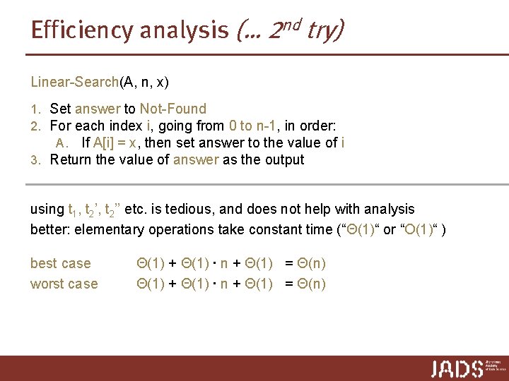 Efficiency analysis (… 2 nd try) Linear-Search(A, n, x) 1. Set answer to Not-Found Efficiency analysis (… 2 nd try) Linear-Search(A, n, x) 1. Set answer to Not-Found