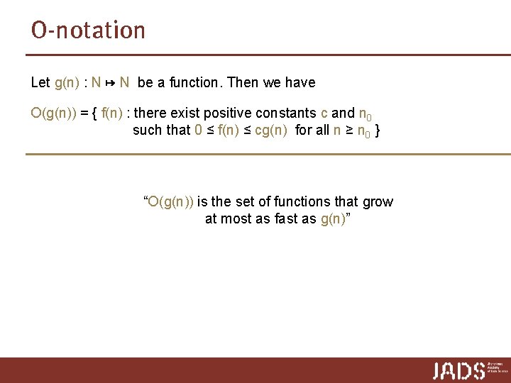 O-notation Let g(n) : N ↦ N be a function. Then we have O(g(n)) O-notation Let g(n) : N ↦ N be a function. Then we have O(g(n))