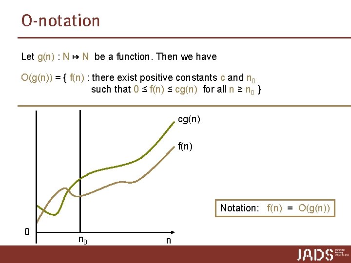 O-notation Let g(n) : N ↦ N be a function. Then we have O(g(n)) O-notation Let g(n) : N ↦ N be a function. Then we have O(g(n))