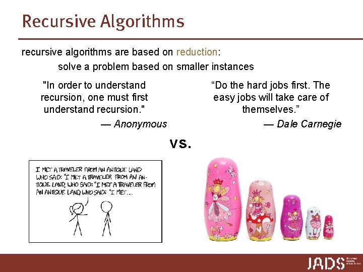 Recursive Algorithms recursive algorithms are based on reduction: solve a problem based on smaller Recursive Algorithms recursive algorithms are based on reduction: solve a problem based on smaller