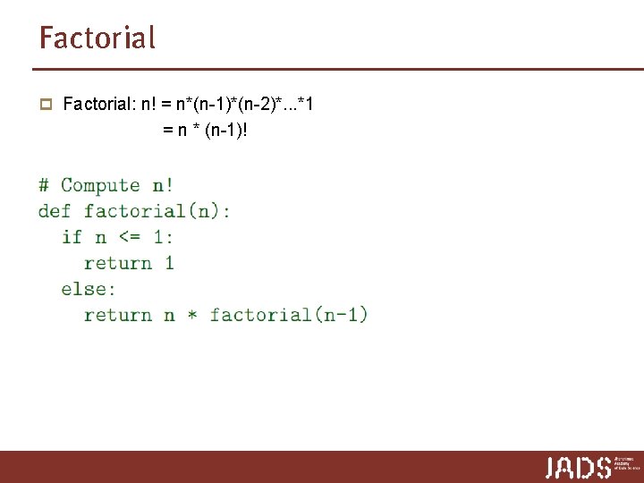 Factorial p Factorial: n! = n*(n-1)*(n-2)*. . . *1 = n * (n-1)! Factorial p Factorial: n! = n*(n-1)*(n-2)*. . . *1 = n * (n-1)!