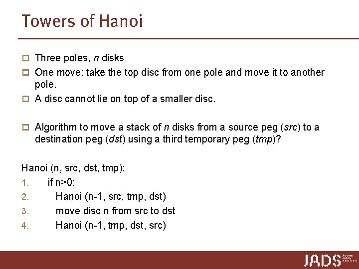 Towers of Hanoi p Three poles, n disks p One move: take the top Towers of Hanoi p Three poles, n disks p One move: take the top