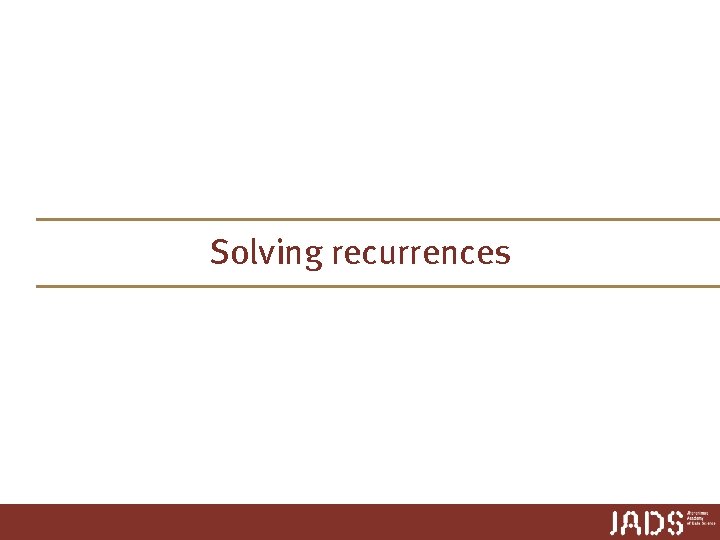 Solving recurrences Solving recurrences