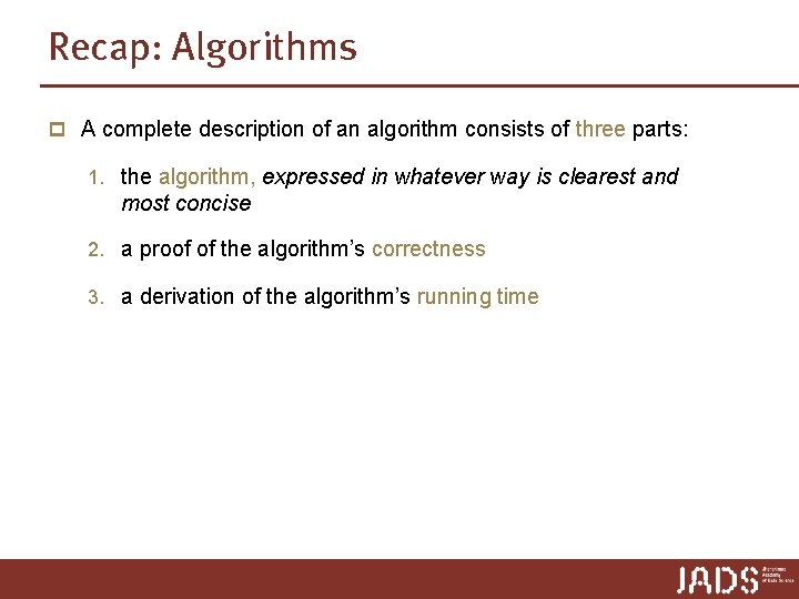 Recap: Algorithms p A complete description of an algorithm consists of three parts: 1. Recap: Algorithms p A complete description of an algorithm consists of three parts: 1.