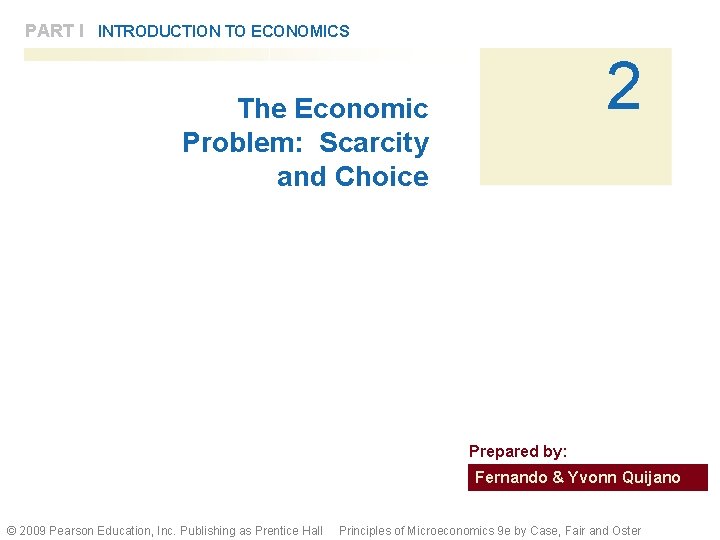 PART I INTRODUCTION TO ECONOMICS 2 The Economic Problem: Scarcity and Choice Prepared by:
