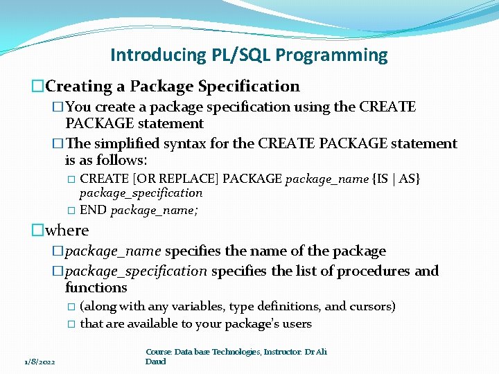 Introducing PL/SQL Programming �Creating a Package Specification �You create a package specification using the Introducing PL/SQL Programming �Creating a Package Specification �You create a package specification using the