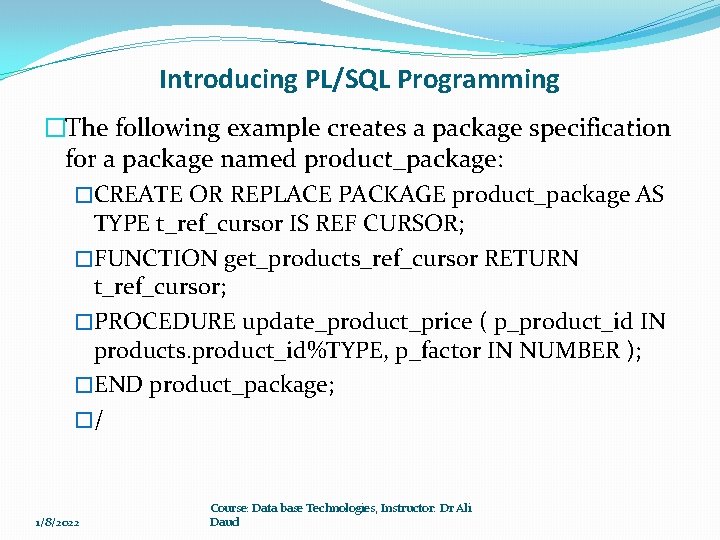 Introducing PL/SQL Programming �The following example creates a package specification for a package named Introducing PL/SQL Programming �The following example creates a package specification for a package named