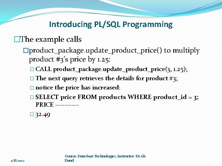 Introducing PL/SQL Programming �The example calls �product_package. update_product_price() to multiply product #3’s price by Introducing PL/SQL Programming �The example calls �product_package. update_product_price() to multiply product #3’s price by