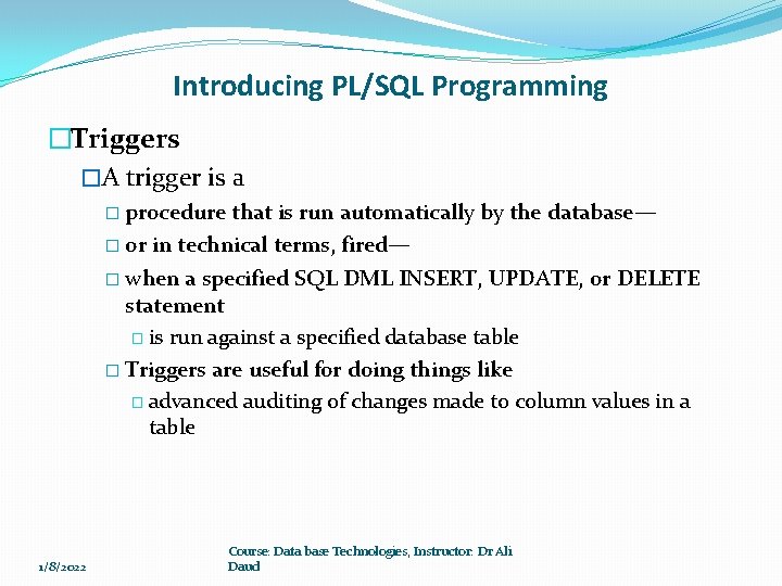 Introducing PL/SQL Programming �Triggers �A trigger is a � procedure that is run automatically Introducing PL/SQL Programming �Triggers �A trigger is a � procedure that is run automatically