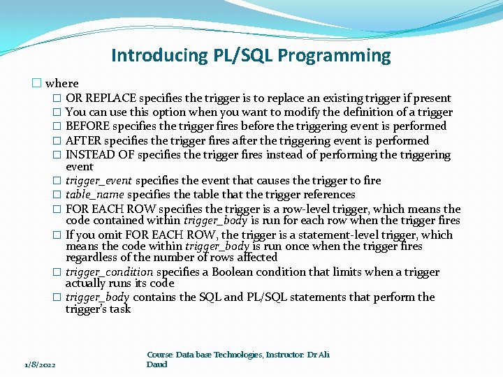Introducing PL/SQL Programming � where � OR REPLACE specifies the trigger is to replace Introducing PL/SQL Programming � where � OR REPLACE specifies the trigger is to replace