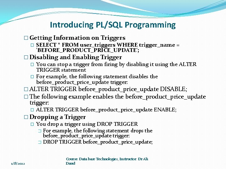 Introducing PL/SQL Programming � Getting Information on Triggers � SELECT * FROM user_triggers WHERE Introducing PL/SQL Programming � Getting Information on Triggers � SELECT * FROM user_triggers WHERE
