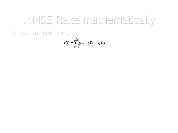 MMSE Rake mathematically In most general form, Here, p(t) ≡ basic pulse shape, Tf MMSE Rake mathematically In most general form, Here, p(t) ≡ basic pulse shape, Tf