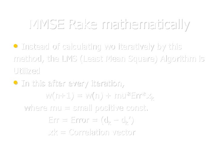 MMSE Rake mathematically • Instead of calculating wo iteratively by this method, the LMS MMSE Rake mathematically • Instead of calculating wo iteratively by this method, the LMS