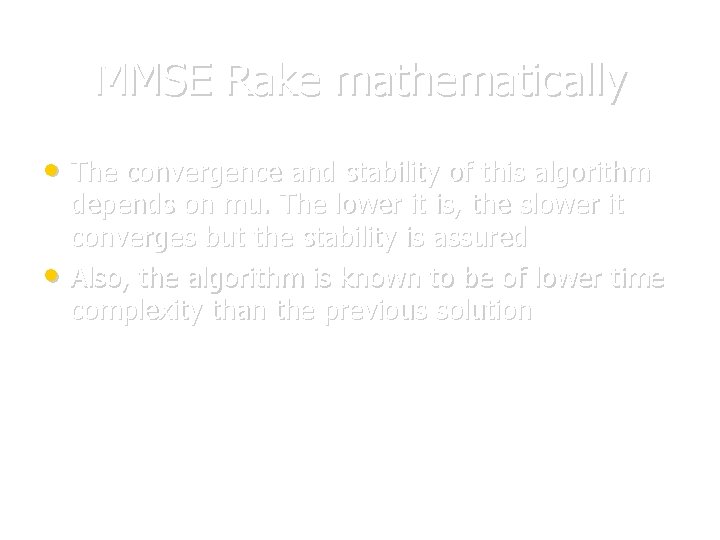 MMSE Rake mathematically • The convergence and stability of this algorithm • depends on MMSE Rake mathematically • The convergence and stability of this algorithm • depends on