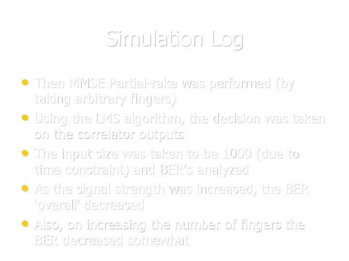 Simulation Log • Then MMSE Partial-rake was performed (by • • taking arbitrary fingers) Simulation Log • Then MMSE Partial-rake was performed (by • • taking arbitrary fingers)