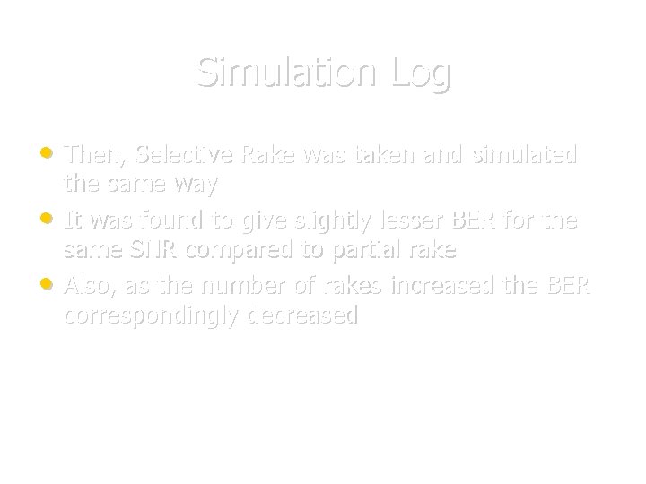 Simulation Log • Then, Selective Rake was taken and simulated • • the same Simulation Log • Then, Selective Rake was taken and simulated • • the same