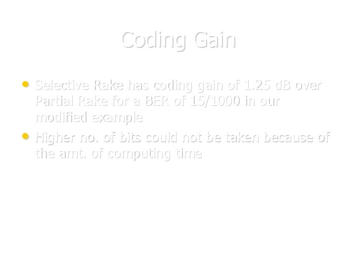 Coding Gain • Selective Rake has coding gain of 1. 25 d. B over Coding Gain • Selective Rake has coding gain of 1. 25 d. B over
