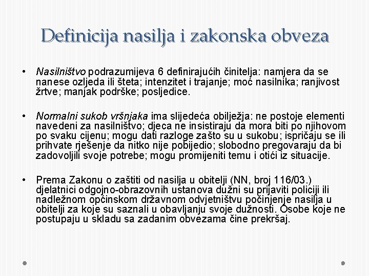 Definicija nasilja i zakonska obveza • Nasilništvo podrazumijeva 6 definirajućih činitelja: namjera da se