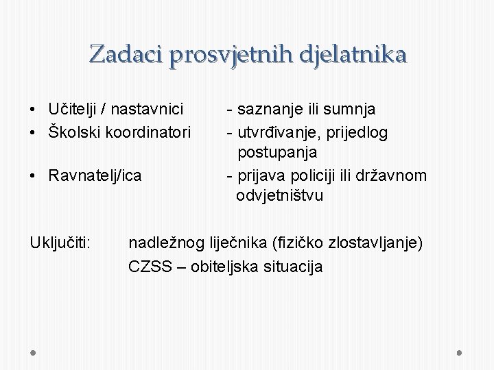 Zadaci prosvjetnih djelatnika • Učitelji / nastavnici • Školski koordinatori • Ravnatelj/ica Uključiti: -