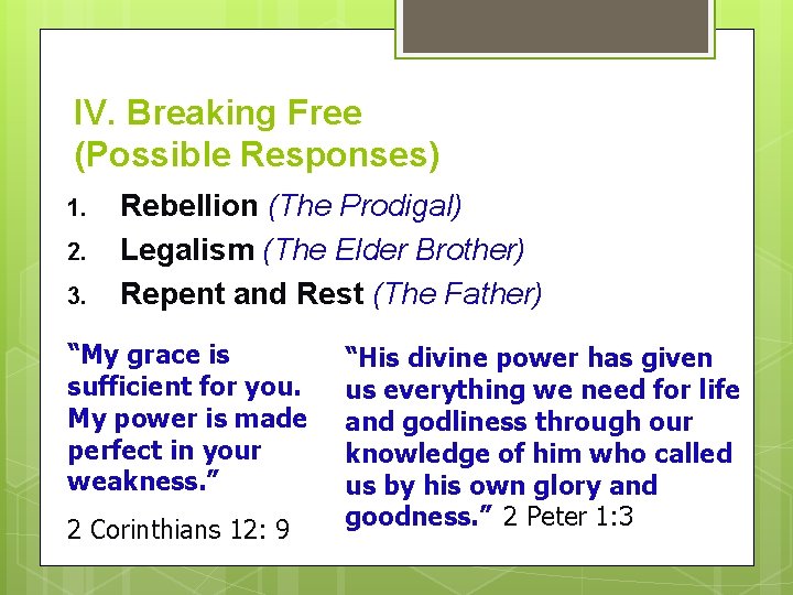 IV. Breaking Free (Possible Responses) 1. 2. 3. Rebellion (The Prodigal) Legalism (The Elder IV. Breaking Free (Possible Responses) 1. 2. 3. Rebellion (The Prodigal) Legalism (The Elder