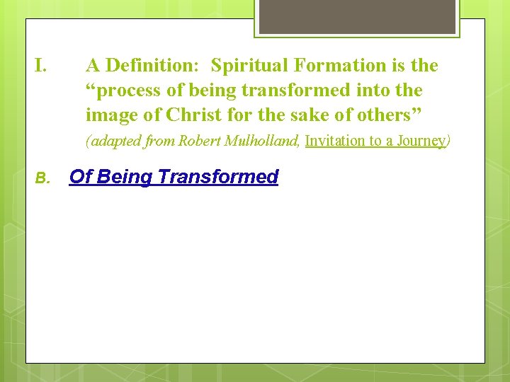 I. A Definition: Spiritual Formation is the “process of being transformed into the image I. A Definition: Spiritual Formation is the “process of being transformed into the image