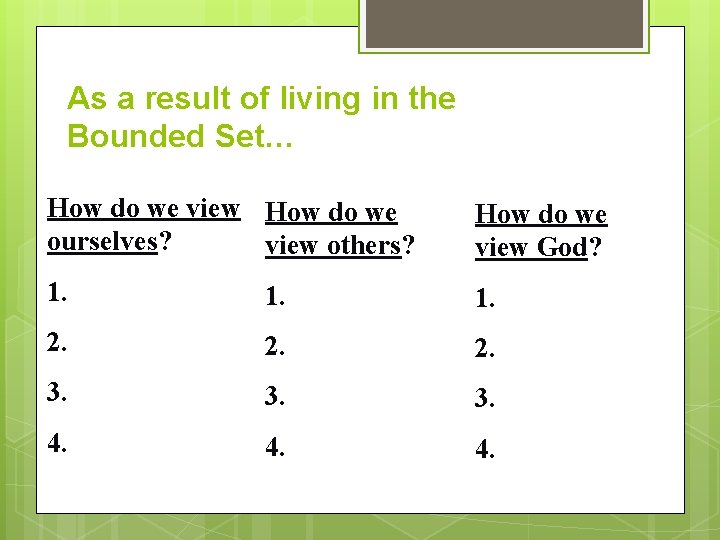 As a result of living in the Bounded Set… How do we view How