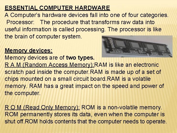 ESSENTIAL COMPUTER HARDWARE A Computer’s hardware devices fall into one of four categories. Processor: