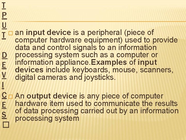 T P U T � an input device is a peripheral (piece of computer