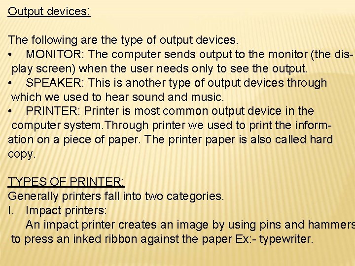 Output devices: The following are the type of output devices. • MONITOR: The computer