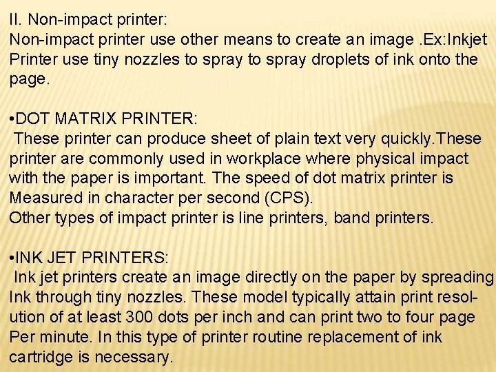 II. Non-impact printer: Non-impact printer use other means to create an image. Ex: Inkjet