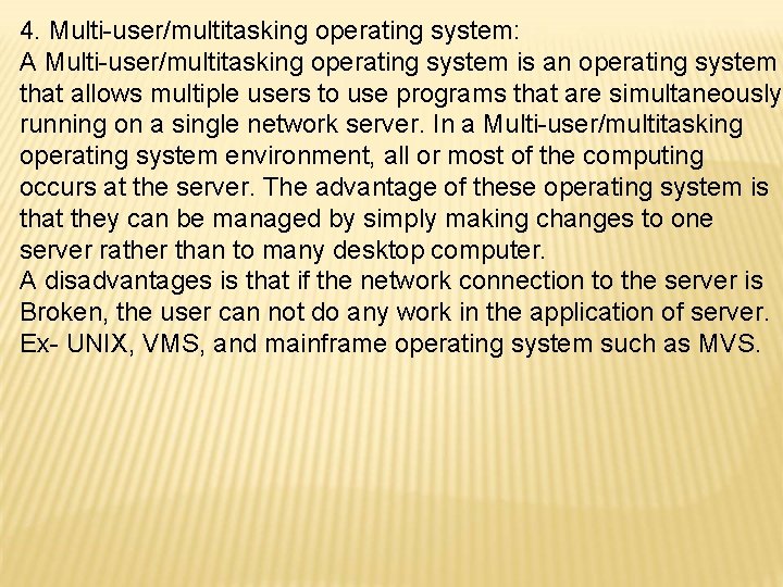 4. Multi-user/multitasking operating system: A Multi-user/multitasking operating system is an operating system that allows