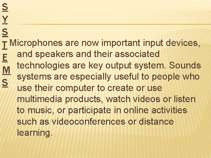 S Y S T Microphones are now important input devices, E and speakers and