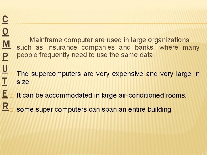C O Mainframe computer are used in large organizations M such as insurance companies