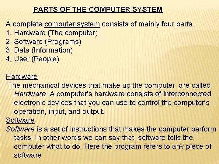 PARTS OF THE COMPUTER SYSTEM A complete computer system consists of mainly four parts.
