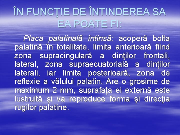 ÎN FUNCŢIE DE ÎNTINDEREA SA EA POATE FI: Placa palatinală întinsă: acoperă bolta palatină