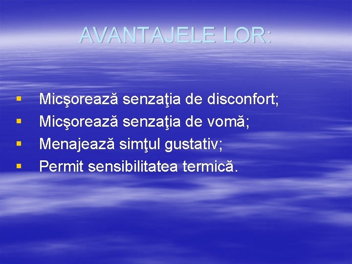 AVANTAJELE LOR: § § Micşorează senzaţia de disconfort; Micşorează senzaţia de vomă; Menajează simţul